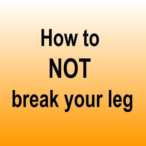 How to NOT break your leg | PPT