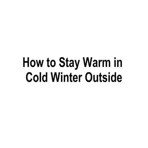 How to Stay Warm in Cold Winter Outside