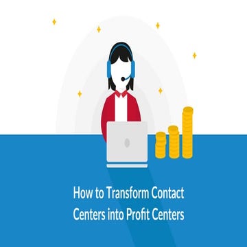 How to Transform Contact Centers into Profit Centers