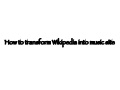 How to transform Wikipedia into music site