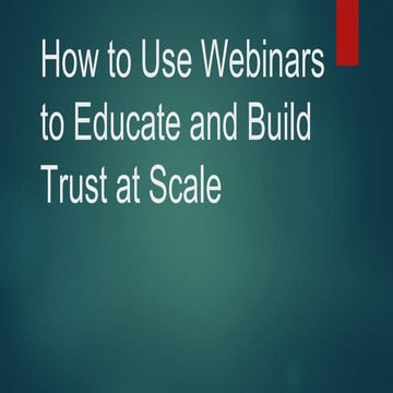 How to Use Webinars to Educate and Build Trust at Scale