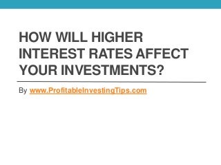 How Will Higher Interest Rates Affect Your Investments?