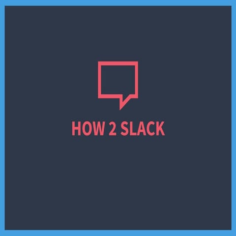 How 2 slack