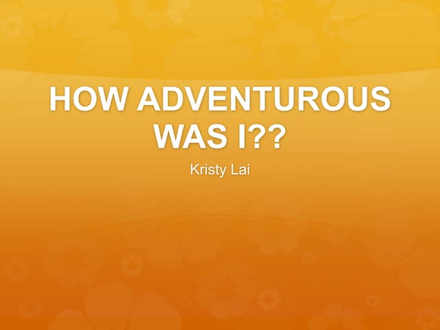 How adventurous was I?