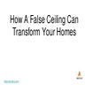 How A False Ceiling Can Transform Your Homes.pptx
