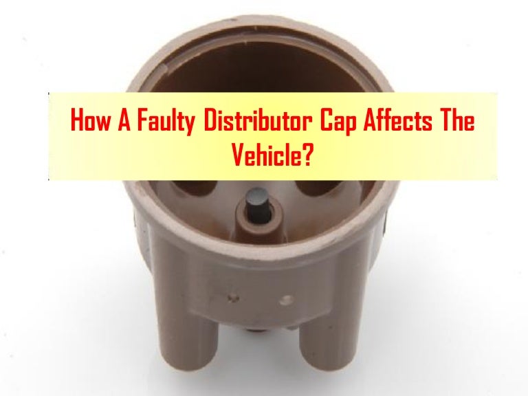 How A Faulty Distributor Cap Affects The Vehicle