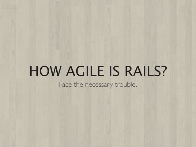  How agile is rails