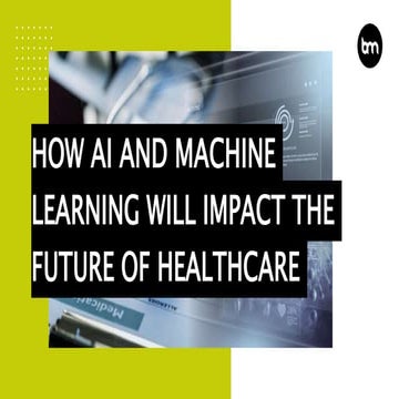 How AI And Machine Learning Will Impact The Future Of Healthcare