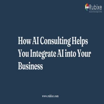 How AI Consulting Helps You Integrate AI into Your Business | Rubixe