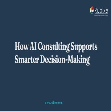 How AI Consulting Supports Smarter Decision-Making | Rubixe