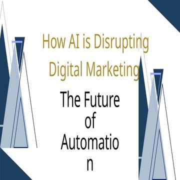How AI is Disrupting Digital Marketing The Future of Automation | PPTX