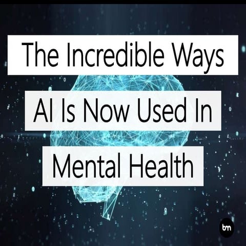 The Incredible Ways Artificial Intelligence Is Now Used In Mental Health