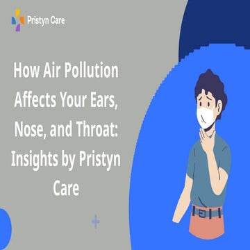 How Air Pollution Affects Your Ears, Nose, and Throat - Insights by Pristyn C...