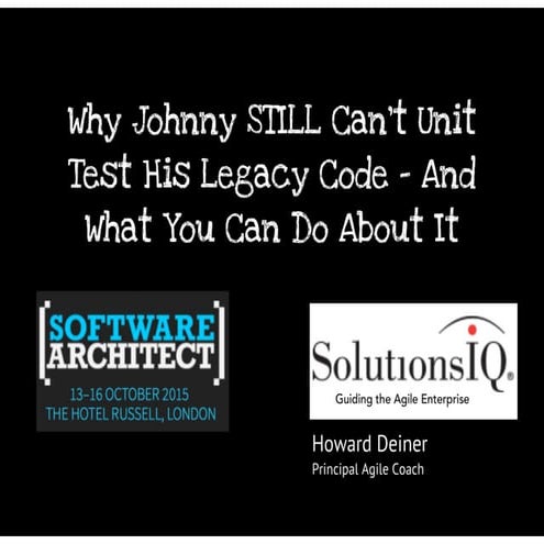 Why Johnny STILL Can't Unit Test His Legacy Code - And What You Can Do About It