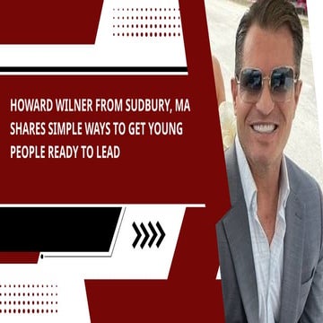 Howard Wilner of Sudbury MA is Building a Lasting Legacy of Leadership ...