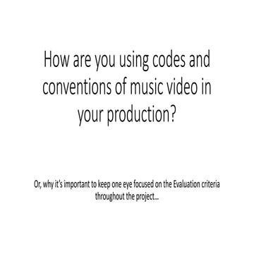 How are you using codes and conventions of music video in your production?