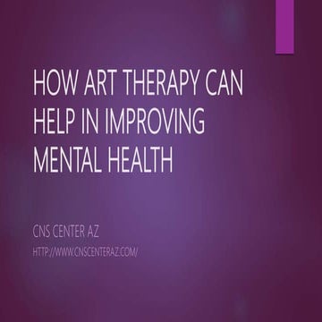 HOW ART THERAPY CAN HELP IN IMPROVING MENTAL HEALTH | PPTX