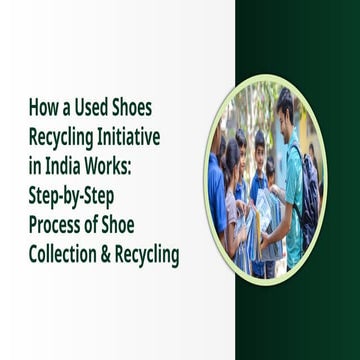 Understanding the Shoe Recycling Process in India | PPTX