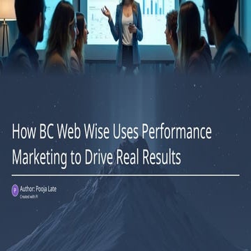 How BC Web Wise Uses Performance Marketing to Drive Real Results.pptx