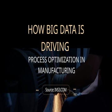 How Big Data Is Driving Process Optimization in Manufacturing | PPTX