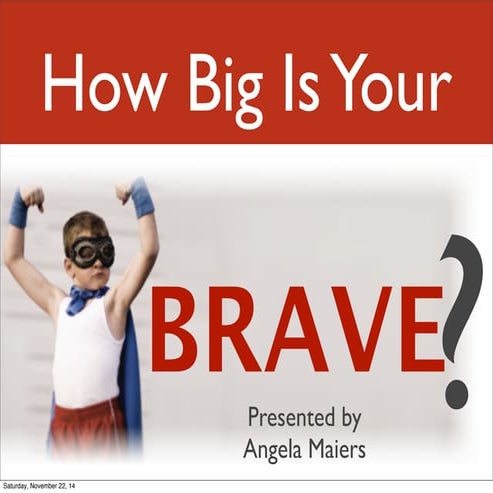 How Big Is Your Brave?