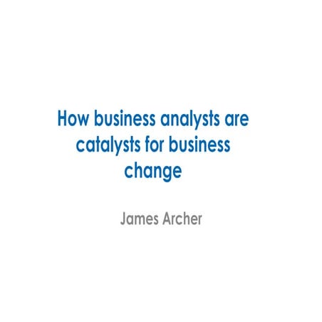 How business analysts are catalysts for business change
