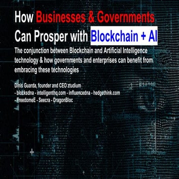 How Businesses & Governments can prosper with Blockchain + AI by Dinis Guarda 