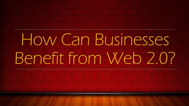 How Can Businesses Benefit from Web 2.0? 