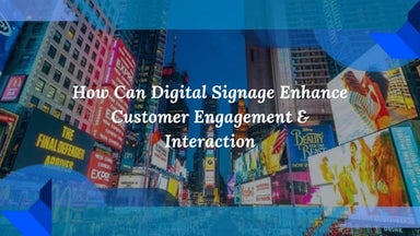 How Can Digital Signage Enhance Customer Engagement & Interaction