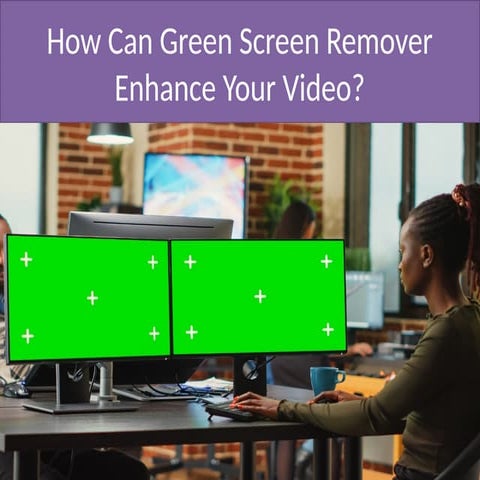 How Can Green Screen Remover Enhance Your Video.pptx