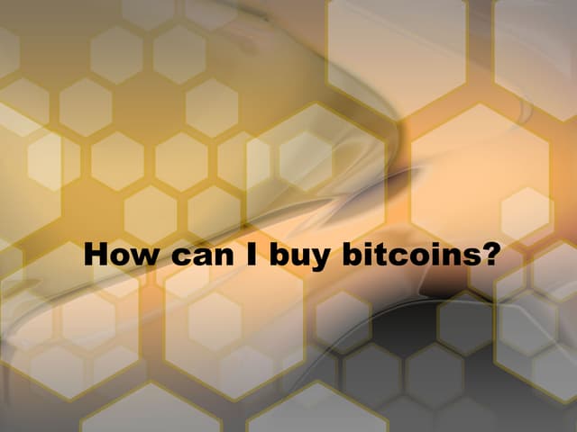 How Would You Buy Bitcoin In 2011 How can I buy bitcoins? | PPT
