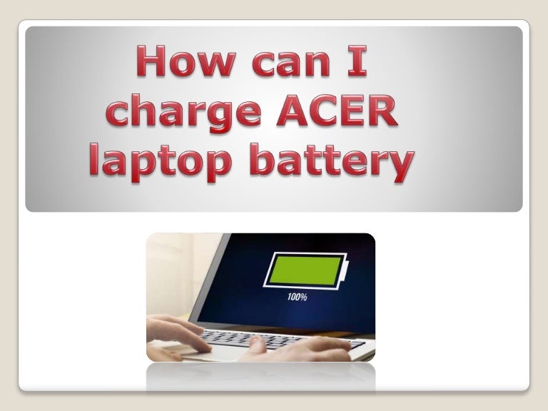 How can I charge ACER laptop battery?