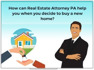 How can Real Estate Attorney PA Help You When You Decide To Buy A New Home?