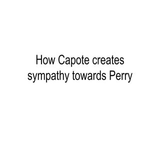 How capote creates sympathy towards...