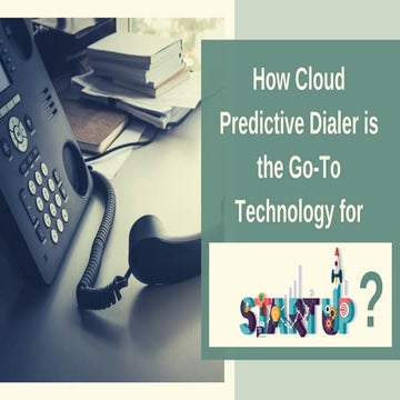 How Cloud Predictive Dialer is the Go To Technology for Start Up?