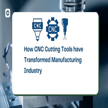 How CNC Cutting Tools have Transformed Manufacturing Industry .pdf