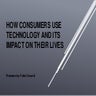 How Consumers use Technology and its impact on.pptx
