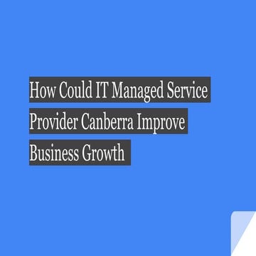 How Could IT Managed Service Provider Canberra Improve Business Growth .pptx