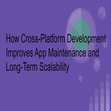 How Cross-Platform Development Simplifies App Maintenance and Enhances ...