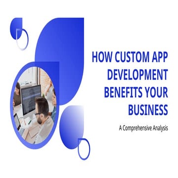 How Custom App Development Benefits Your Business A Comprehensive Analysis.pptx
