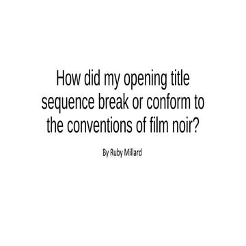 How did my opening title sequence challenge and conform to film noir
