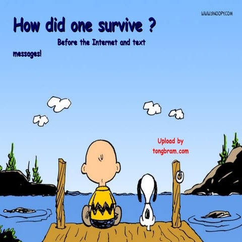 How did one survive before the Internet?