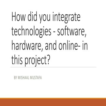 How did you integrate technologies - software^J.pptx