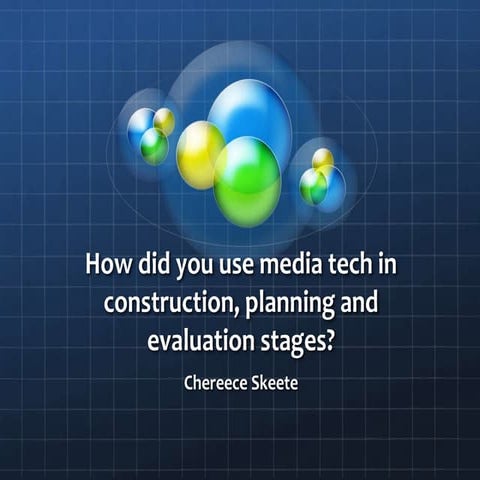 How did you use media tech in construction, planning and evaluation stages?