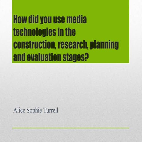 Question 4; How did you use media technologies in the construction, research,...