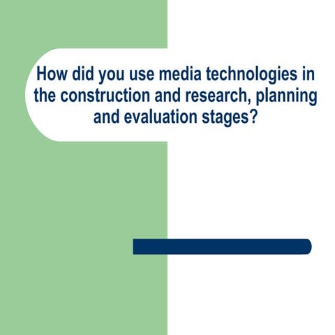 How did you use media technologies in the constrution andresearch, planning and evaluation stages?