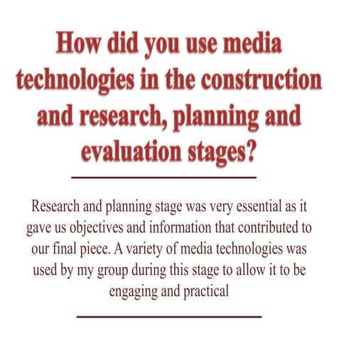 How did you use new media technologies in the construction and research, plan...