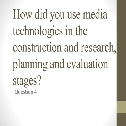 How did you use media technologies in the planning, research and construction...