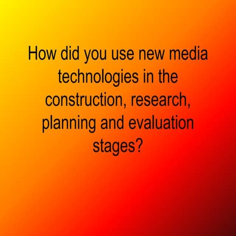How did you use new media technologies 1...... evaluation q1