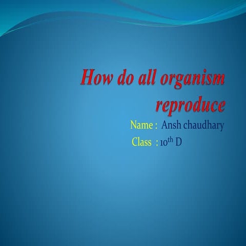 How do all organism reproduce